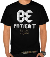 Be Patient - Its Just A Game