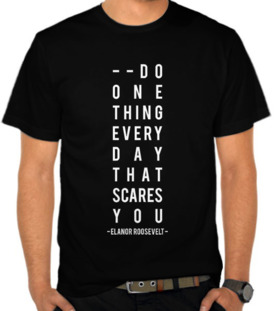 Do One Thing That Scare You - Elanor Roosevelt