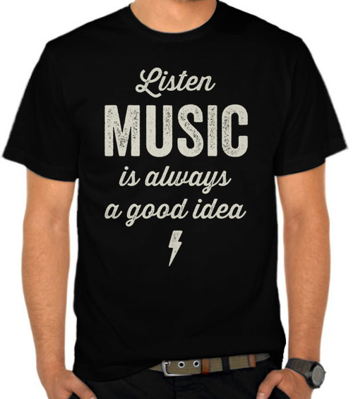 Jual Kaos  Kata kata Music is a Good Idea Musik 