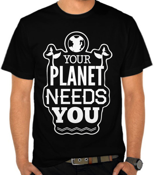 Your Planet Needs You