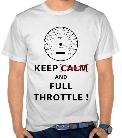 Keep Calm and Full Throttle