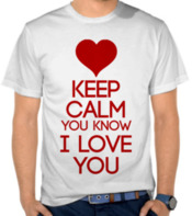 Keep Calm You Know I Love You