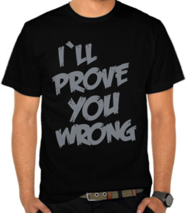 I Will Prove You Wrong