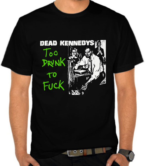 Dead Kennedys - Too Drunk To F