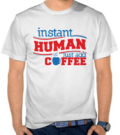 Instant Human Just Add Coffee