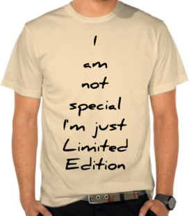 I Am Not Special, I'm Just Limited Edition