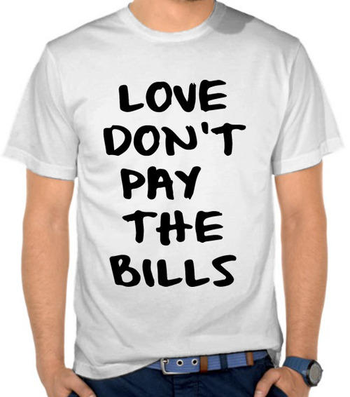 Love Don't Pay The Bills