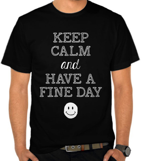 Keep Calm And Have a Fine Day