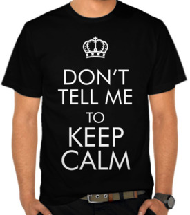 Don't Tell Me to Keep Calm