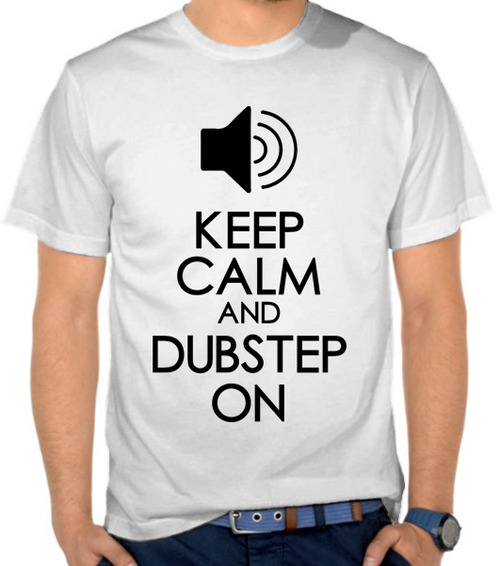 Keep Calm and Dubstep On