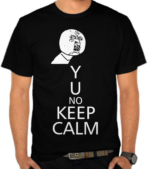 Y U No Keep Calm